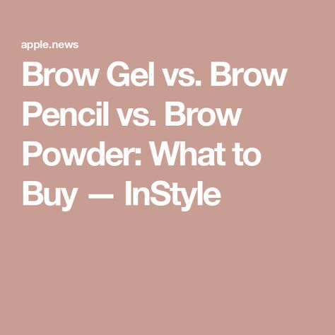 Brow Gel vs. Brow Pencil vs. Brow Powder: What to Buy — InStyle Eye Brows, Brow Powder, Powdered Eyebrows, Brow Pomade, Eyebrow Gel, What To Use, Brow Pencil, Brow Makeup, Brow Gel