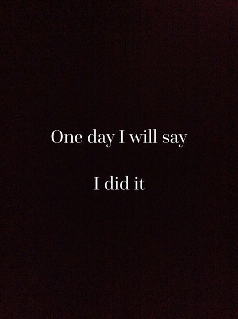 One day I will say I did it. LR I Did It Aesthetic, One Day I Want To Honestly Say I Made It, I Did It Quotes, You Did It, Did Quotes, Die Wallpaper, I Will Succeed, I Will Do It, Board Wallpaper