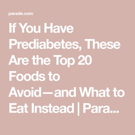 If You Have Prediabetes, These Are the Top 20 Foods to Avoid—and What to Eat Instead | Parade: Entertainment, Recipes, Health, Life, Holidays Prediabetic Food List, Prediabetic Foods To Eat, Insulin Resistance Foods To Avoid, Foods To Avoid If Prediabetic, Food For Prediabetes, Easy Prediabetic Meal Plan Ideas, Foods To Eat For Prediabetes, Pre Diebities Diet, Prediabetic Diet Food Lists