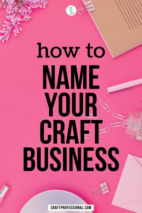 Craft company name ideas. Find a creative name for your handmade business with tips from this step-by-step guide. #businessnames #businesstips #craftbusiness #craftprofessional Picking A Name For Your Business, Logo For Handmade Business, Creating A Business Name, Cute Business Names For Crafts, Craft Names For Business Ideas, Creative Names For Art Business, Craft Business Names Ideas, Best Company Names, Craft Business Names