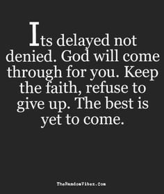 Denied Quotes, Delayed Not Denied, Positive Quotes For Life Encouragement, Work Quotes Inspirational, Jesus Christus, Online Job, The Best Is Yet To Come, Keep The Faith, Daily Inspiration Quotes