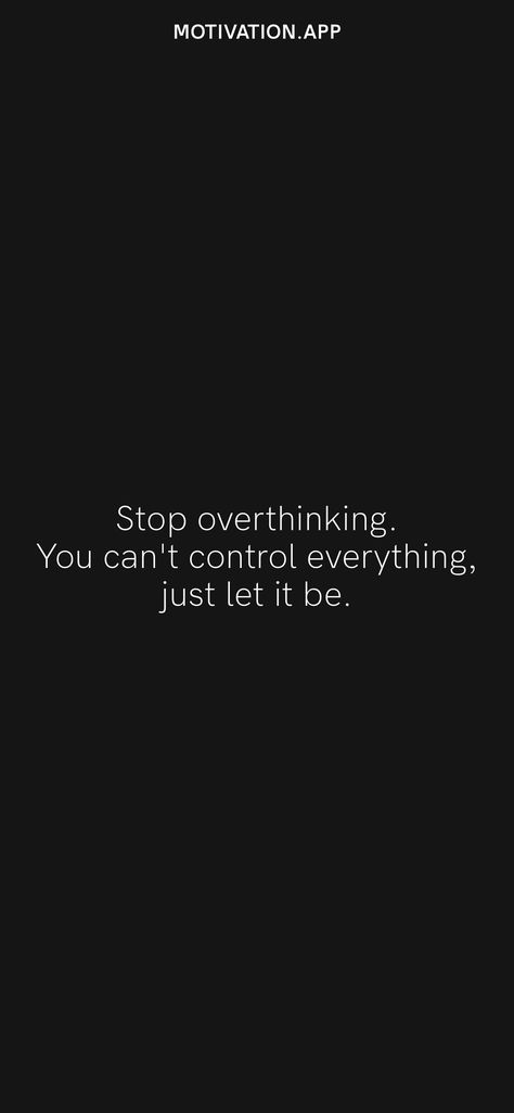 Stop overthinking. You can't control everything, just let it be. From the Motivation app: https://motivation.app/download You Can't Control Everything, Stop Being So Available Quotes, Stop Controlling Quotes, You Cannot Control Everything, Stop Being Controlling, Stop Overthinking, Stop Trying To Control Everything, You Can’t Control Everything, I Can’t Control Everything