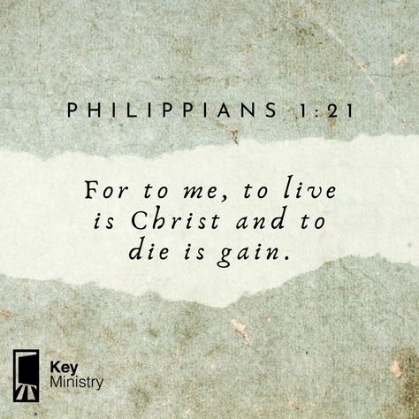 "For to me, to live is Christ and to die is gain." Philippians 1:21 To Live Is Christ To Die Is Gain, Philippians 3:20-21, Philippians 1 21, Philippians 4:8 Kjv, Philippians 1, Quick Saves