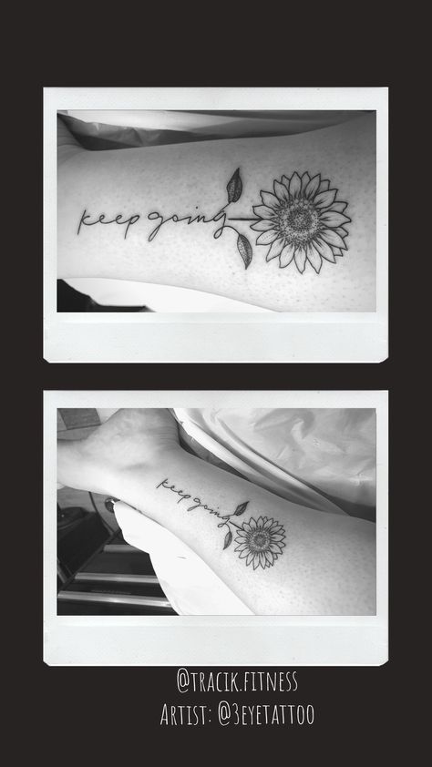 Keep Going Tattoos Design, Keep Going Tattoos For Women, Keep Going Tattoos, Keep Going Tattoo, Fear Tattoo, Go Tattoo, Cute Simple Tattoos, Sunflower Quotes, Daughter Tattoo