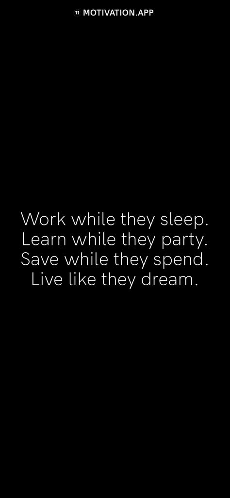 Work while they sleep. Learn while they party. Save while they spend. Live like they dream.   From the Motivation app: http://itunes.apple.com/app/id876080126?pt=119655832&ct=Share Work When They Sleep Quotes, Grind While They Sleep Quote, Work While They Sleep Quote, Work While They Sleep, Sleep Quotes, Motivation App, Freshman Year, Self Love Quotes, Self Love