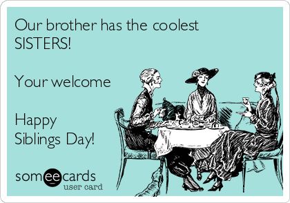 Happy Siblings Day, Happy Siblings, Happy Sibling Day, Sibling Day, Workplace Memes, Call Me Maybe, Other Mothers, Family Humor, Rodan And Fields