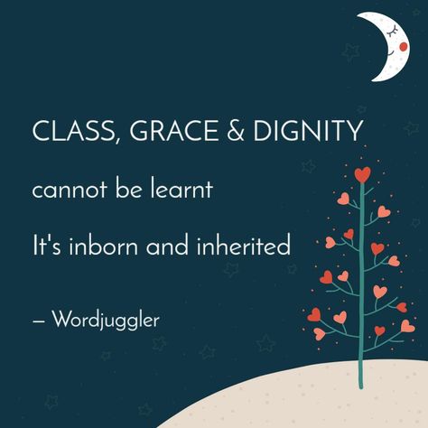 CLASS, GRACE & DIGNITY ... | Quotes & Writings by Wordjuggler | YourQuote Self Dignity Quotes, Dignity Quotes, Mother Nature Quotes, Class Quotes, Grace Quotes, Shayari Poetry, Quotes Shayari, Original Quotes, Media Images