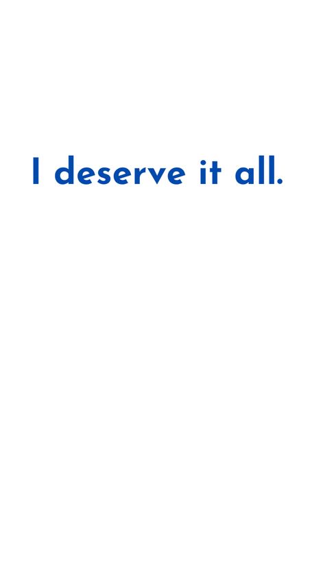 You Deserve It All, I Deserve It All Quotes, You Deserve Better Wallpaper Aesthetic, You Deserve Happy Things, I Deserve Everything I Visualize For Myself, I Deserve It All. The Career, Believe You Deserve It And The Universe, You Deserve Quotes, Relationship Vision Board