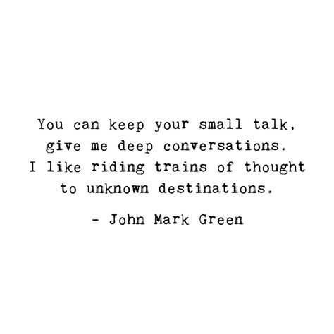 Conversation Quotes, John Green Quotes, Meaningful Things, Typewriter Series, Green Quotes, Introvert Quotes, Small Quotes, Deeper Conversation, Talking Quotes