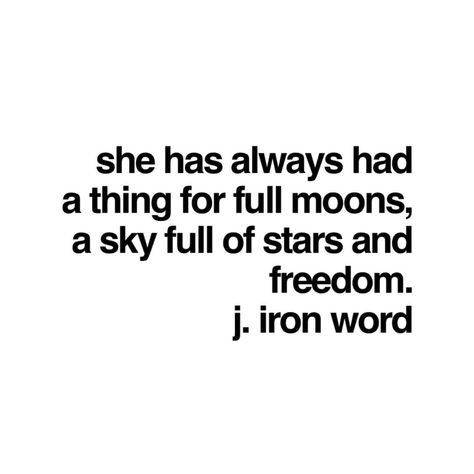 she has always had a thing for full moons, a sky full of stars and freedom.  j. iron word Moon Lovers Quotes, Full Moon Quotes, J Iron Word, Short Aesthetic, A Sky Full Of Stars, Bright Quotes, Hbd Quotes, Moon Quotes, Love Anniversary Quotes