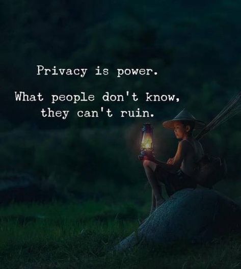 Privacy Is Power, Now Quotes, Quotable Quotes, Wise Quotes, True Words, Great Quotes, Wisdom Quotes, True Quotes, Relationship Quotes