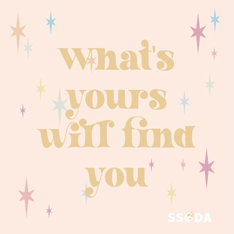 Let Love Find You, What's Yours Will Find You, Love Finds Its Way, Whats Yours Will Always Find You, Good Things Are Always Happening To Me, What Is Yours Will Find You, What Is Meant For You, What’s Meant For You, April Quotes