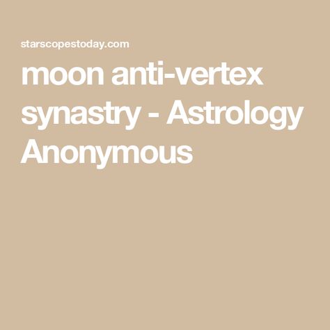 moon anti-vertex synastry - Astrology Anonymous Synastry Astrology, Solar Return, Physical Attraction, All Zodiac Signs, Natal Charts, Feeling Loved, Practical Advice, Long Time Ago, When Someone