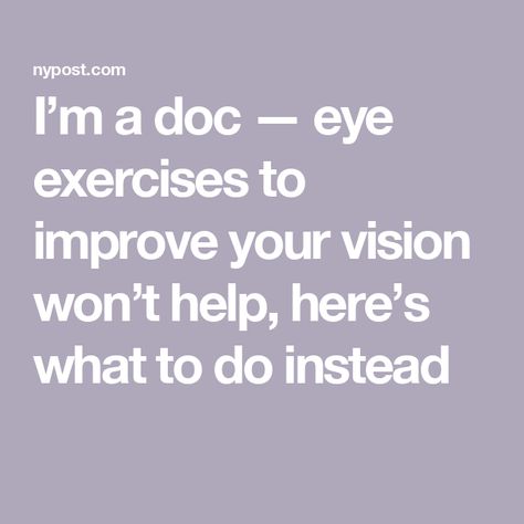 I’m a doc — eye exercises to improve your vision won’t help, here’s what to do instead Exercise To Improve Eyesight, How To Improve Eye Vision, How To Improve Vision Naturally, How To Improve Eyesight, Eye Exercises To Improve Vision, Eyesight Improvement, Eye Sight, Exercise Videos, Weird But True