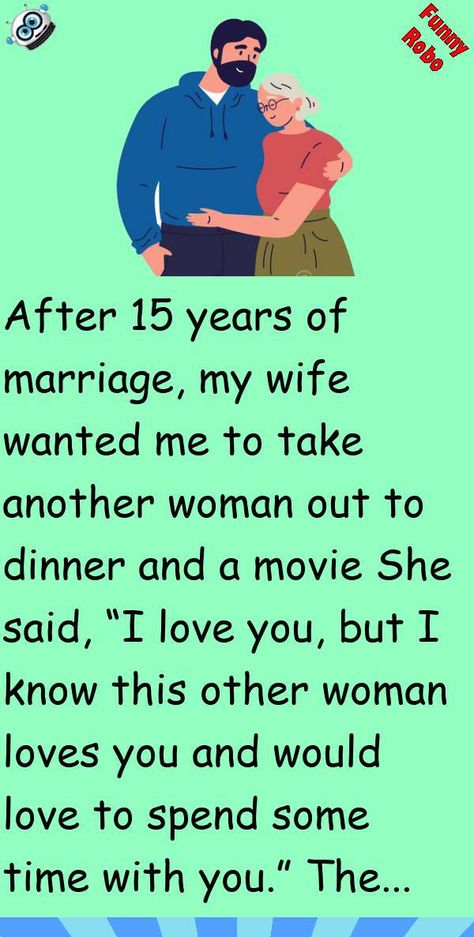 After 15 years of marriage, my wife wanted me to take another woman out to dinner and a movieShe said, “I love you, but I know this other woman loves you and would love to spend some time wi.. #story, #funny Love Stories To Read, Funny Jok, Funny Marriage Jokes, Inspirational Short Stories, Marriage Jokes, Appreciate Life Quotes, Wife Jokes, Wife Quotes, Touching Stories