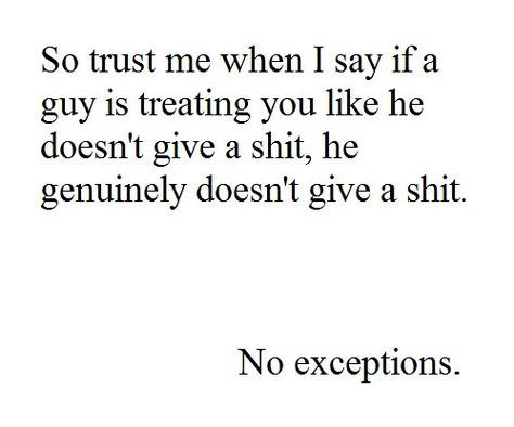 When a guy treats you like he doesn't give a shit, he doesn't... Don't make yourself look stupid. Play Hard To Get, You Deserve Better, A Quote, Me When, Trust Me, The Words, Great Quotes, Beautiful Words, Relationship Quotes