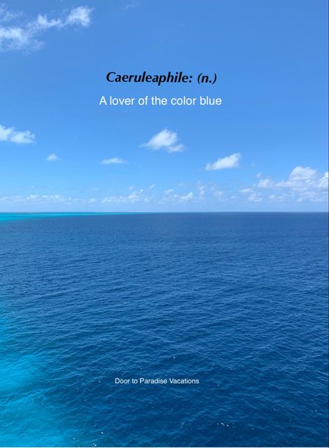 Caeruleaphile: (n.) a lover of the color blue 📸 credit: Door to Paradise Vacations. Taken in the middle of the ocean #TravelAgent #TravelAdvisor #DoortoParadiseVacations #UsaATravelAgent #Caeruleaphile #Blue #Ocean #Water #Cruise Caption About Blue Color, Shades Of Blue Quotes, Blue Aesthetic Captions, Caption On Blue Outfit, Door Captions For Instagram, Ocean Lover Aesthetic, Blue Colour Quotes, Blue Thoughts, Sea Blue Aesthetic