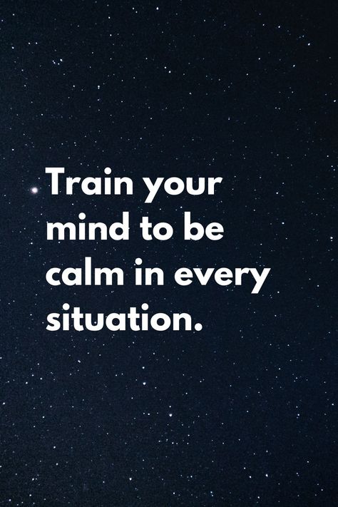 Train your mind to be calm in every situation. Being Calm Quotes, Be Calm Wallpaper, How To Be Calm In Every Situation, Calm Your Mind Quotes, Train Your Mind Quotes, Calm Mind Quotes, Be Calm Quotes, Bw Quotes, Just Breathe Quotes