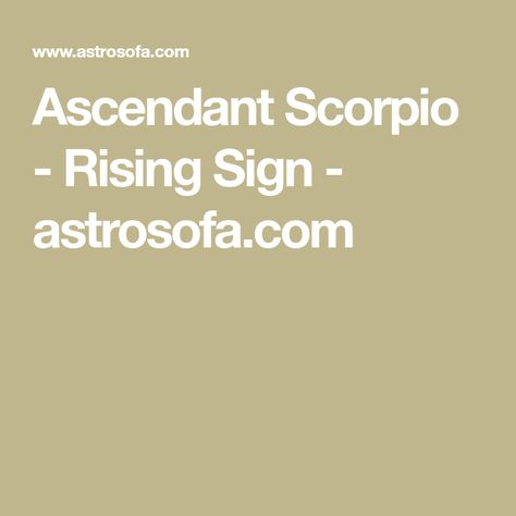 Ascendant Scorpio - Rising Sign - astrosofa.com Ascendant Scorpio, Scorpio Ascendant, Scorpio Rising, Astrology Scorpio, Rising Sign, New Love, Astrology, Meant To Be, Lifestyle