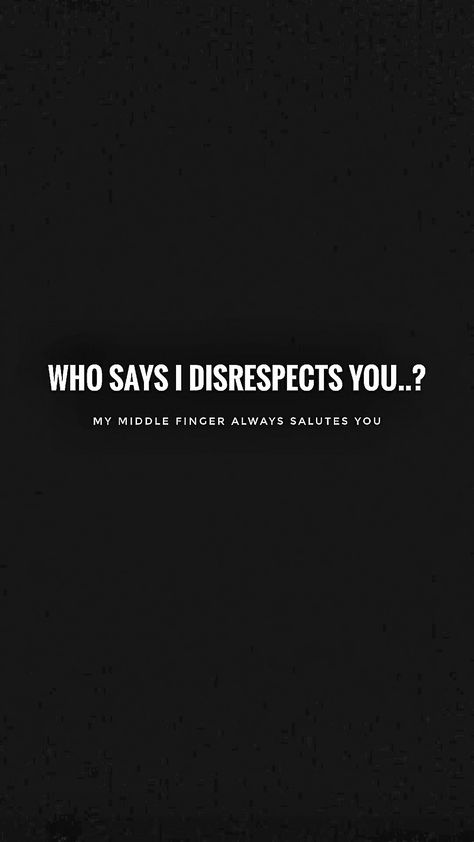 Who says i disrespects you, my middle finger Respects you.. Middle Finger Quotes, Gentleman Aesthetic, Respect Yourself, Who Said, Betta Fish, Be Yourself Quotes, Wise Words, Fish, Feelings