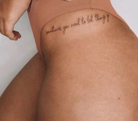 Be Sweet Tattoo, Thigh Saying Tattoos Women, Hip Quote Tattoos Women, Quote Tattoo Placement Women, Upper Thigh Script Tattoo, Hip Tattoos Women Quotes, Side Hip Tattoos Women Quotes, Let Things Go Tattoo, Hip Script Tattoo