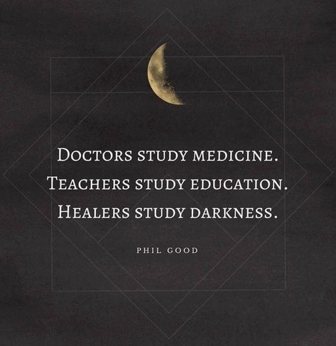 DOCTORS STUDY MEDICINE. TEACHERS STUDY EDUCATION. HEALERS STUDY DARKNESS. PHIL GOOD Religious Poetry, Healer Quotes, Universal Truths, Nicola Tesla, Intuitive Empath, Fairies Dancing, Dark Crystal, Bedroom Plants, Spiritual Healer