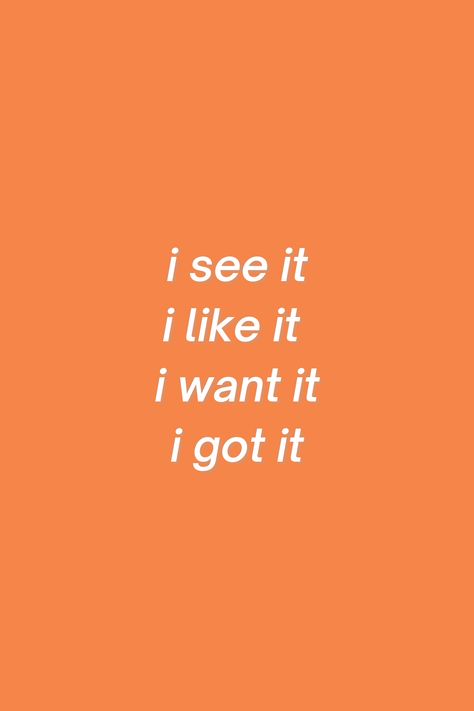 i see it i like it i want it i got it aesthetic quotes orange 7 rings ariana grande lyrics I See It I Like It I Want It I Got It, 7 Rings Ariana Grande, Quotes Orange, It Aesthetic, Ariana Grande Lyrics, Abundance Mindset, Aesthetic Quotes, I See It, 7 Rings