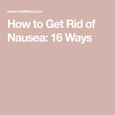 How to Get Rid of Nausea: 16 Ways Get Rid Of Nausea, How To Stop Nausea, Feeling Nauseous, Health And Nutrition, Home Remedies, Nutrition, Health