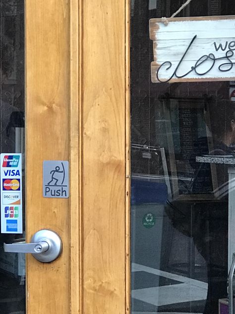 The push sign on the door is kinda cool. Push Door Sign, Door Sign Funny, Push Door, The Push, Door Sign, Visa Mastercard, The Door, Door Handles, Recycling