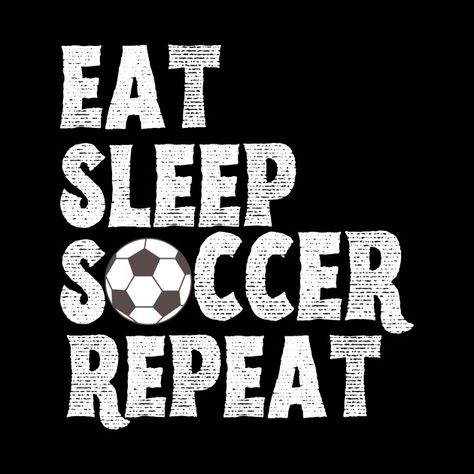 Eat Sleep Soccer Repeat, I Love Soccer Pfp, Eat Sleep Football Repeat, Soccer Phone Wallpaper, Soccer Quotes For Boys, Soccer Backgrounds Wallpapers, Soccer Tshirt Designs, Soccer Shirts Designs, Inspirational Football Quotes