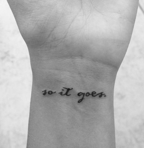 I like this placement best, but not sure I can commit to something so visible. Visible Tattoo Placement, Non Visible Tattoo Placement, So It Goes Tattoo, Inspirational Tattoo Quotes, And So It Goes, Go Tattoo, Inspirational Tattoo, Tattoo Wrist, So It Goes