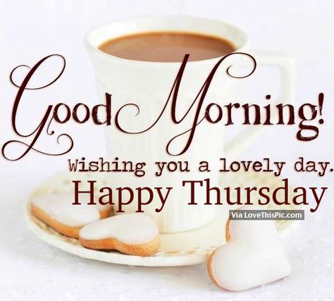 Good Morning, Wishing You A Lovely Day. Happy Thursday Coffee Quotes Morning, Good Morning Happy Thursday, Good Morning Thursday, Thursday Quotes, Happy Morning Quotes, Happy Morning, Enjoy The Little Things, Good Morning Sunshine, Good Morning Picture