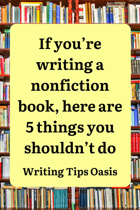 Image of bookshelf and title of pin which is if you're writing a nonfiction book, here are 5 things you shouldn't do. Writing Non Fiction Tips, Writing Nonfiction Books, Nonfiction Writing, Book Writing Tips, Writing Advice, Nonfiction Books, Fiction Books, Book Publishing, Short Stories