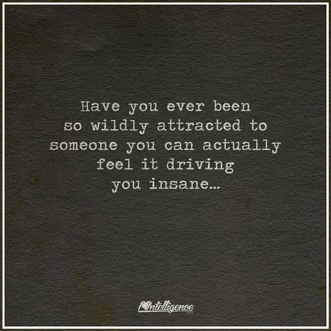 You Drive Me Crazy Quotes, Drive Me Crazy Quotes, Wild Quotes, Boyfriend Stuff, Driving Quotes, Attracted To Someone, You Drive Me Crazy, Crazy Quotes, Drive Me Crazy