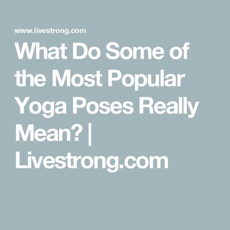 What Do Some of the Most Popular Yoga Poses Really Mean? | Livestrong.com Popular Yoga Poses, Yoga Education, Yoga Information, Yoga Facts, Yoga Postures, Spiritual Meaning, Yoga Poses, Fun Facts, Meant To Be