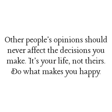 People Interested In Others Life Quotes, Not Listening To Others Opinions, Other People’s Opinions, People Who Are Happy For You, Other Opinions Quotes, Peoples Opinions Of You, Opinionated People Quotes, Other Peoples Opinion Quotes, Loving Affirmations