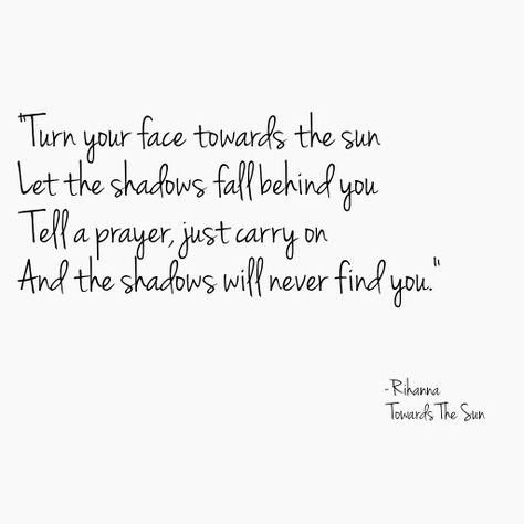 Rihanna Towards The Sun Lyrics Rihanna Lyrics, Vienna Aesthetic, Rihanna Tattoo, Rihanna Quotes, Rihanna Song, Perfect Quotes, Towards The Sun, Fav Music, Think Deeply