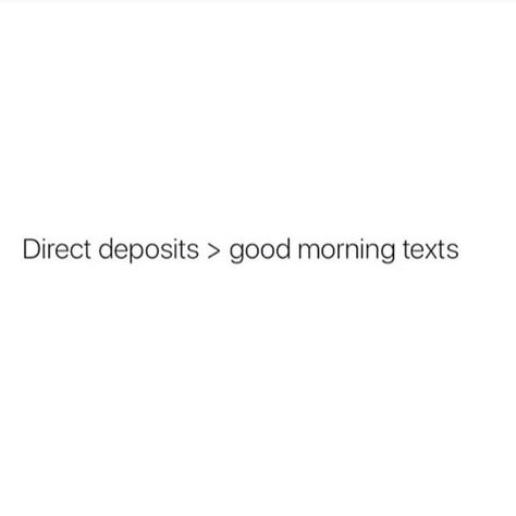 Direct deposits >good morning texts No Good Morning Text, Good Morning Tweets, Funny Good Morning Texts, Morning Tweets, Good Morning Text, Sprinkle Sprinkle, Hate Mornings, Direct Deposit, Morning Texts