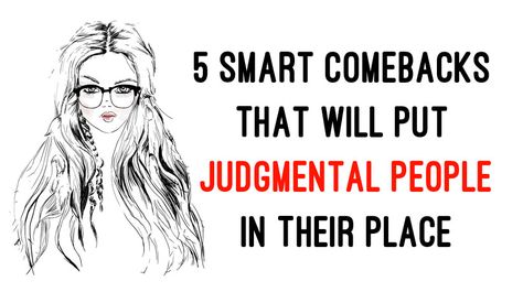 Smart Comebacks, Self Centered People, Critical People, Judgmental People, Arrogant People, Cruel People, Judging People, Glass Houses, Avoid People