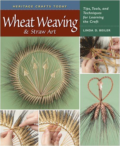 Wheat Weaving and Straw Art: Tips, Tools, and Techniques for Learning the Craft (Heritage Crafts): Linda D. Beiler: 9780811704922: Amazon.com: Books Wheat Craft, Straw Craft, Straw Stars, Wheat Weaving, Corn Dolly, Straw Art, Corn Husk Dolls, Straw Crafts, Montessori Art