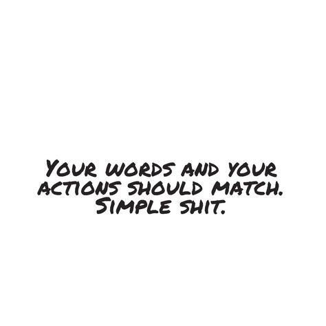 Your words and your actions should match an they never have and they never will Stick To Your Word Quotes, Actions Match Words Quotes, Not Keeping Your Word Quotes, His Actions Don't Match His Words, Words Matching Actions Quotes, Keep Your Word Quotes, Words Not Matching Actions Quotes, Actions Over Words Quotes, Play Your Cards Right Quotes