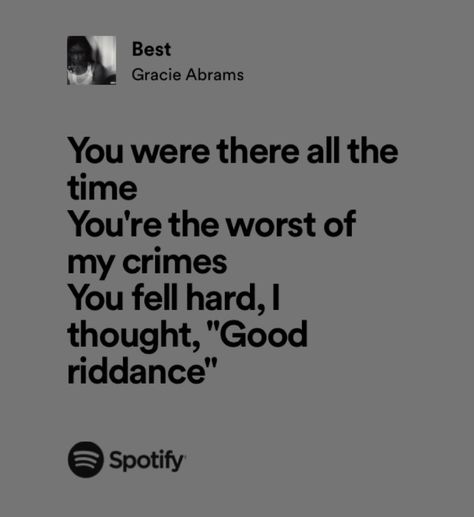 Best Gracie Abrams, Gracie Lyrics, Gracie Abrams Spotify, Caption Lyrics, You're The Worst, I Loved You First, Lyric Tattoos, Good Riddance, Spotify Lyrics