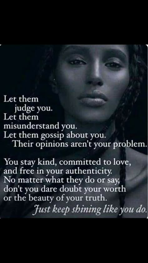 Let people talk about you. Just stay true to yourself and your truth. click to read a poem and article based on the experience of people judging you and an encouragement to all to pay attention to how they treat people #judgement #beingjudged #judgemental #bekindalways #dontjudge #dontjudgeabookbyitscover #bookbyitscover #poem #poetry #beingjudged #gossip #dontgossip #talkingaboutpeople #gossiping Quotes About Strength Stay Strong, Ge Aldrig Upp, Queen Quotes, Stay Strong, Quotes About Strength, No Matter What, The Words, Woman Quotes, Great Quotes