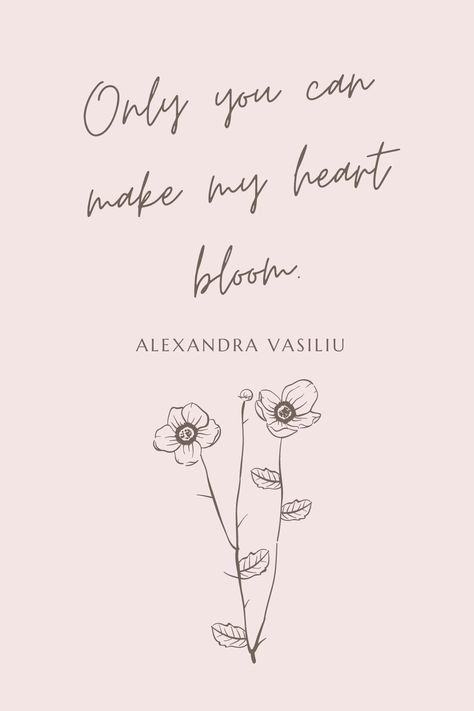 Only you can make my heart bloom. - Alexandra Vasiliu Flower Quotes For Boyfriend, Love Bloom Quotes, Love Quotes Flowers, Bloom Like A Flower Quotes, Cute Flower Quotes, Quotes About Flowers And Love Romantic, Bloom Quotes Flower, Cherry Blossom Quotes, Blossom Quotes