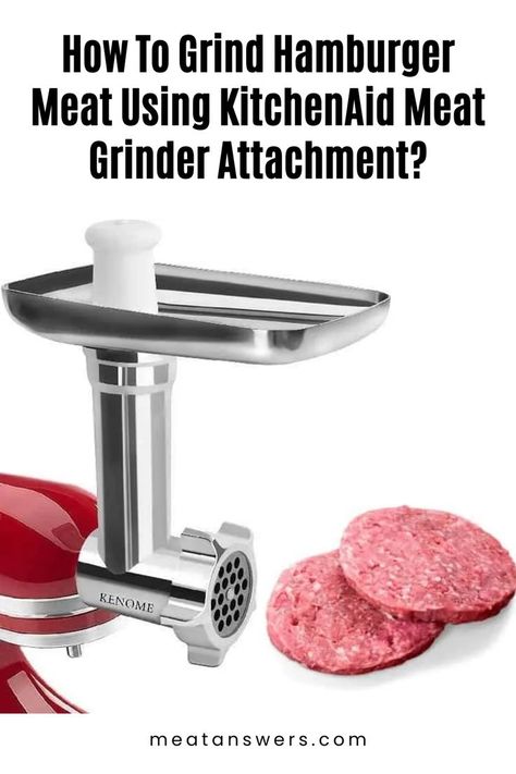 How To Grind Hamburger Meat Using KitchenAid Meat Grinder Attachment? Kitchenaid Meat Grinder Recipes, Meat Grinder Recipes, Kitchenaid Meat Grinder, Grinding Meat, Recipes Using Hamburger, Kitchenaid Recipes, Stand Mixer Recipes, Perfect Hamburger, Sausage Making Recipes