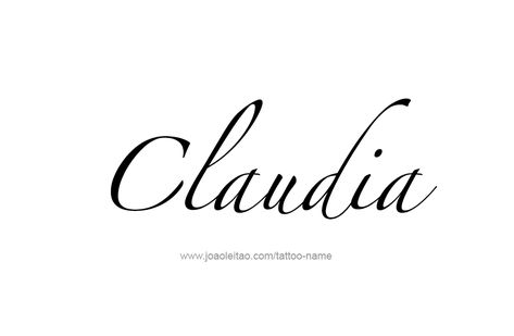 Tattoo Design Name Claudia Claudia Name, Tattoo Design Name, Classic Names, Name Tattoo Designs, Design Name, Female Names, Tattoos For Daughters, Name Tattoo, Name Tattoos