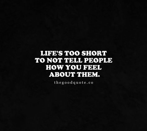 Life's too short to not tell people how you feel about them I Needed You Quotes, Needing You Quotes, Keep On Keepin On, Done Quotes, Life's Too Short, People Quotes, Encouragement Quotes, Too Short, How I Feel