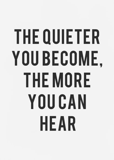 The quieter you become, the more you can hear" Quotes Thoughts, Quotable Quotes, True Words, Note To Self, The Words, Great Quotes, Mantra, Inspirational Words, Cool Words