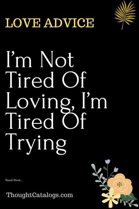 Tired Of Loving, Im Tired Of Trying, Done Trying Quotes, When Someone Loves You, Tired Of Love, Done Trying, Marriage Is Hard, Scared To Love, Paragraphs For Him