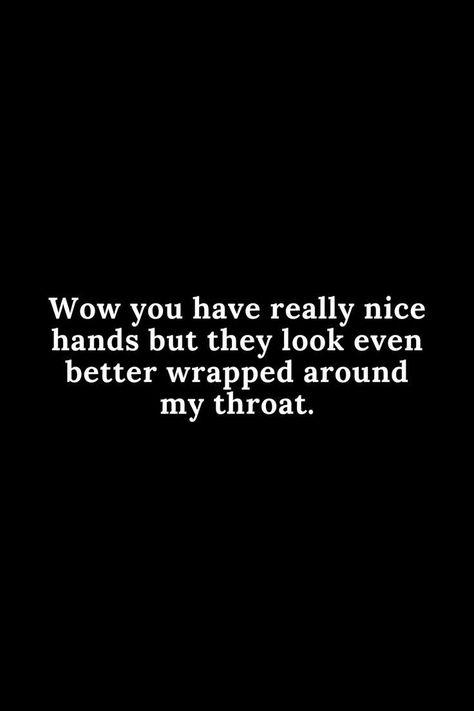 Funny Inappropriate Quotes, Inappropriate Quotes, Inappropriate Quote, She Wants The D, Nice Hands, Funny Flirty Quotes, Inappropriate Thoughts, Dirty Mind, Flirting Quotes